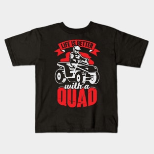 Life Is Better With A Quad ATV Driver Gift Kids T-Shirt